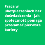 Praca w ubezpieczeniach bez doświadczenia - jak społeczność pomaga przełamać pierwsze bariery