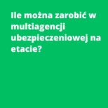 Ile można zarobić w multiagencji ubezpieczeniowej na etacie?