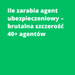 Ile zarabia agent ubezpieczeniowy – brutalna szczerość 40+ agentów