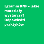 Egzamin KNF – jakie materiały wystarczą? Odpowiedzi praktyków