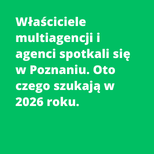 Właściciele multiagencji i agenci spotkali się w Poznaniu. Oto czego szukają w 2026 roku.