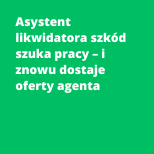 Asystent likwidatora szkód szuka pracy – i znowu dostaje oferty agenta
