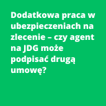Dodatkowa praca w ubezpieczeniach na zlecenie – czy agent na JDG może podpisać drugą umowę?