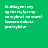 Multiagent czy agent wyłączny – co wybrać na start? Szczera debata praktyków