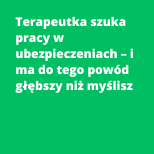 Terapeutka szuka pracy w ubezpieczeniach – i ma do tego powód głębszy niż myślisz