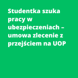 Studentka szuka pracy w ubezpieczeniach – umowa zlecenie z przejściem na UOP